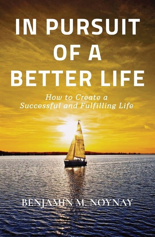 [POD] In Pursuit of a Better Life: How to Create a Successful and Fulfilling Life (Paperback)