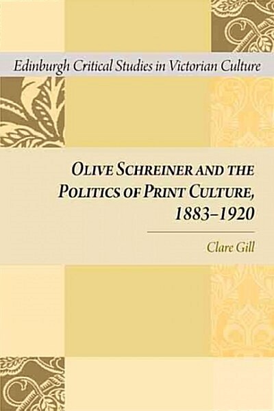 Olive Schreiner and the Politics of Print Culture, 1883-1920 (Hardcover)