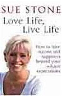 Love Life, Live Life : How to Have Happiness and Success Beyond Your Wildest Expectations (Paperback)