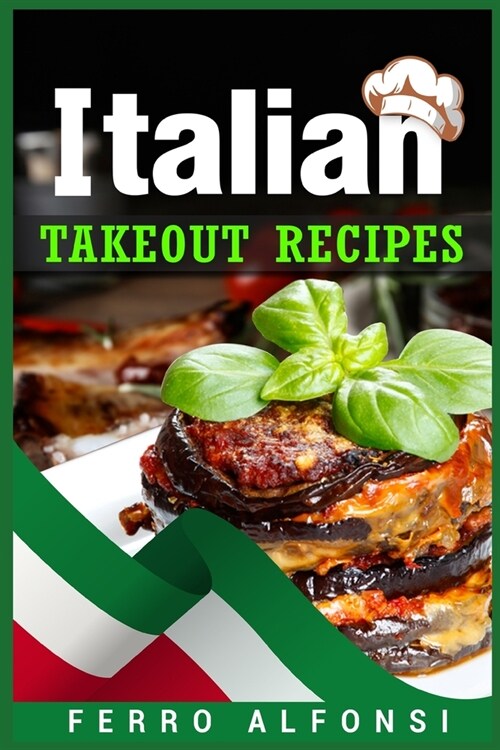 [POD] Italian Takeout Recipes: Making Pizza and Pasta at Home is a Pleasure with These Simple Italian Recipes! (2022 Cookbook for Beginners) (Paperback)