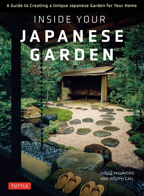 Inside Your Japanese Garden: A Guide to Creating a Unique Japanese Garden for Your Home (Hardcover)