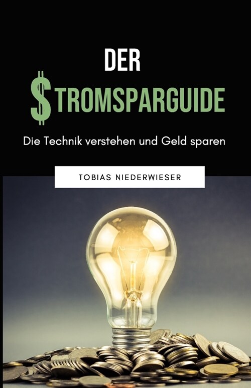 [POD] Der Stromsparguide: Die Technik verstehen und Geld sparen (Paperback)