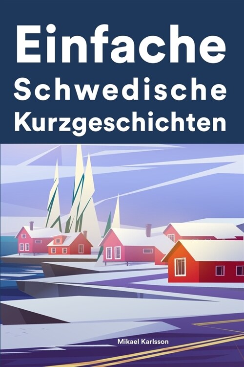 [POD] Einfache Schwedisch Kurzgeschichten: Kurzgeschichten auf Schwedisch f? Anf?ger (Paperback)