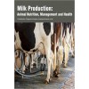 Milk Production: Animal Nutrition, Management and Health