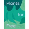 Plants for Free : Seeds and Cuttings to Fill Your Garden (Hardcover)