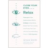 Close Your Eyes, Relax: Reprogram Your Subconscious Mind in Six Weeks to De-Stress, Break Free from Anxi Ety, and Finally Feel Calm with the G (Paperback)